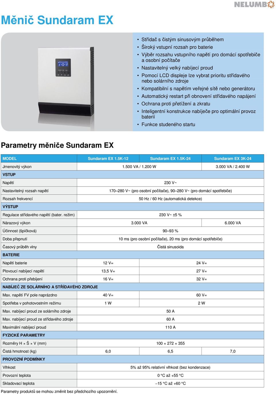 zkratu Inteligentní konstrukce nabíječe pro optimální provoz baterií Funkce studeného startu Parametry měniče Sundaram EX MODEL Sundaram EX 1.5K-12 Sundaram EX 1.