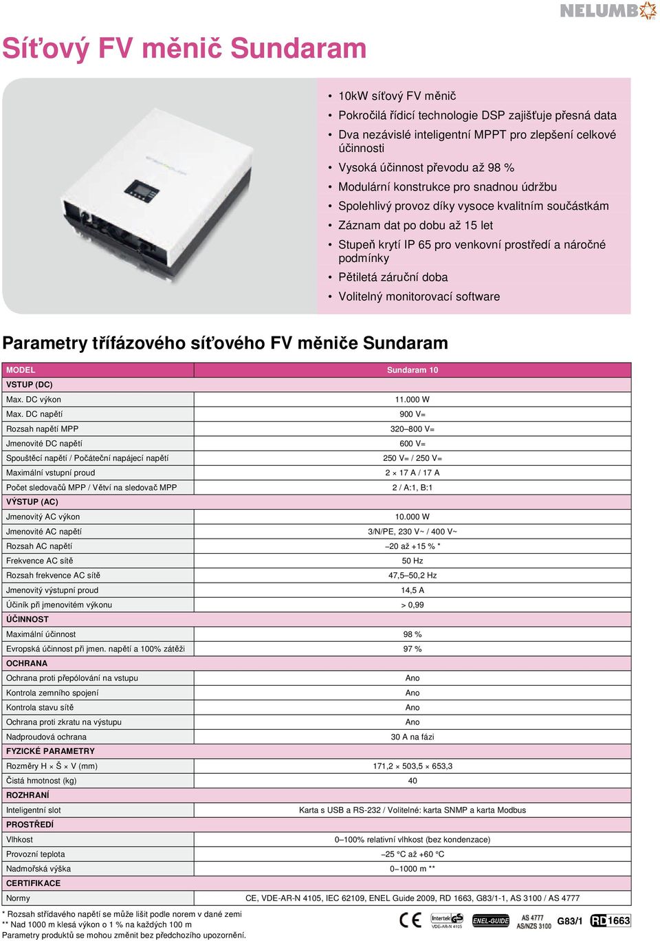 doba Volitelný monitorovací software Parametry třífázového síťového FV měniče Sundaram MODEL Sundaram 10 VSTUP (DC) Max. DC výkon 11.000 W Max.