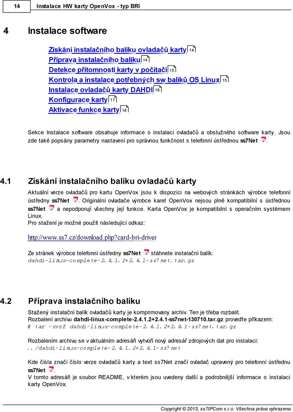 karty. Jsou zde také popsány parametry nastavení pro správnou funkčnost s telefonní ústřednou ss7net. 4.