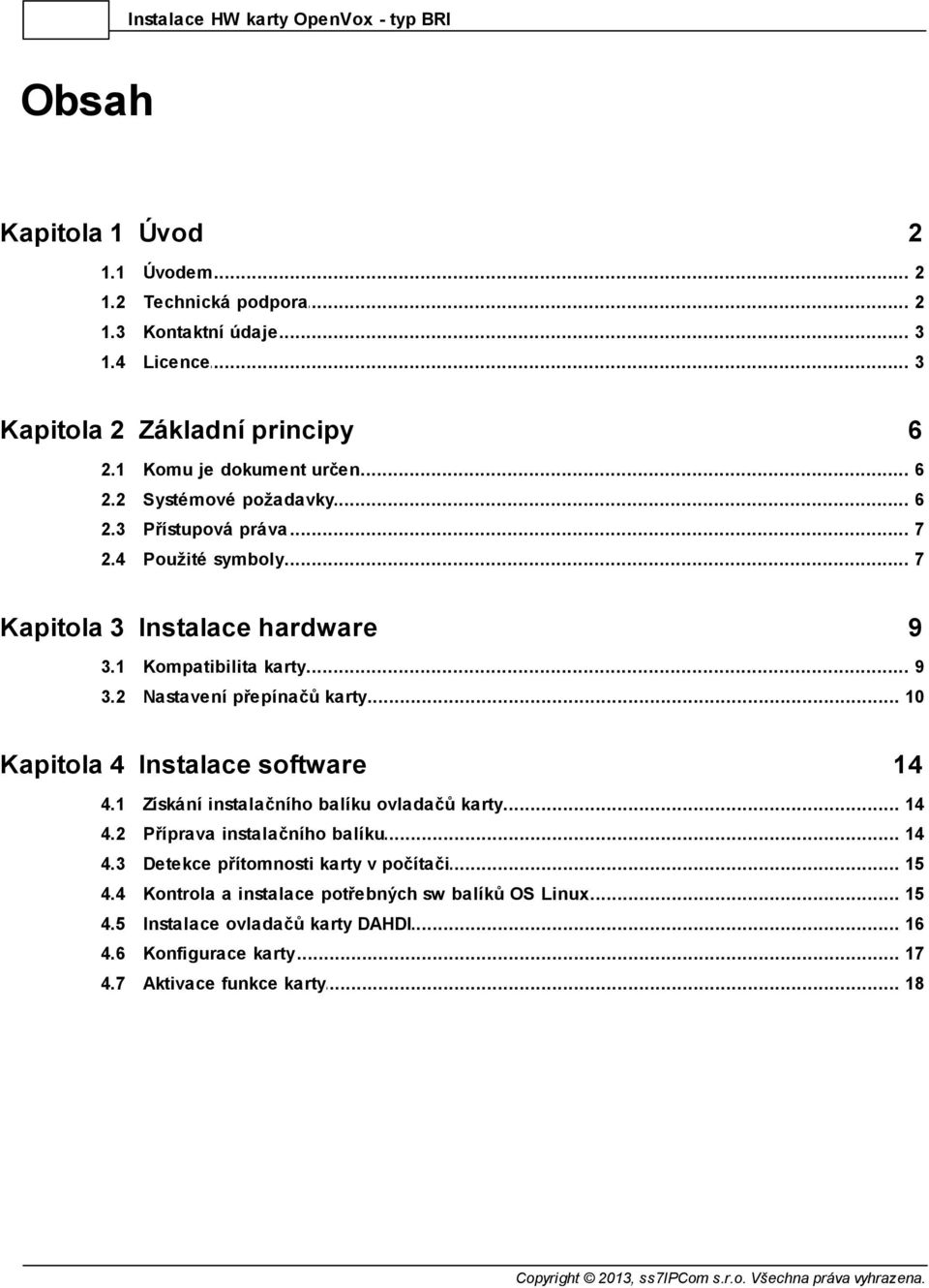 2 Nastavení... přepínačů karty 10 Kapitola 4 Instalace software 14 4.1 Získání... instalačního balíku ovladačů karty 14 4.2 Příprava... instalačního balíku 14 4.3 Detekce.