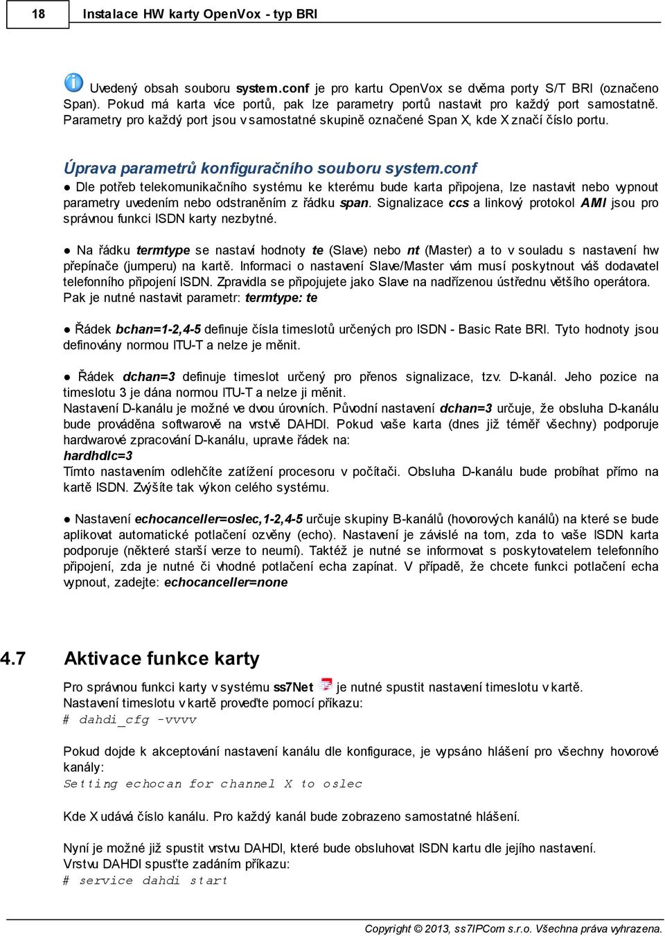 Úprava parametrů konfiguračního souboru system.conf Dle potřeb telekomunikačního systému ke kterému bude karta připojena, lze nastavit nebo vypnout parametry uvedením nebo odstraněním z řádku span.