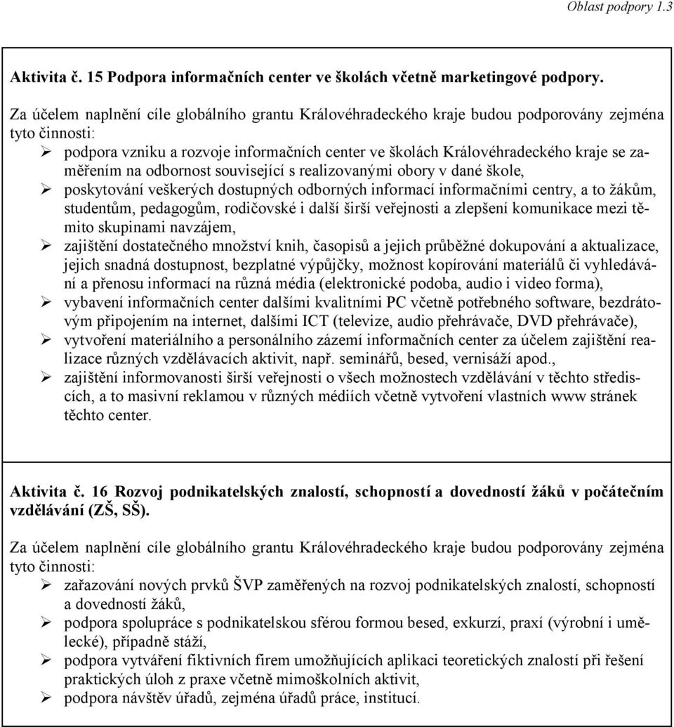 informací informačními centry, a to žákům, studentům, pedagogům, rodičovské i další širší veřejnosti a zlepšení komunikace mezi těmito skupinami navzájem, zajištění dostatečného množství knih,