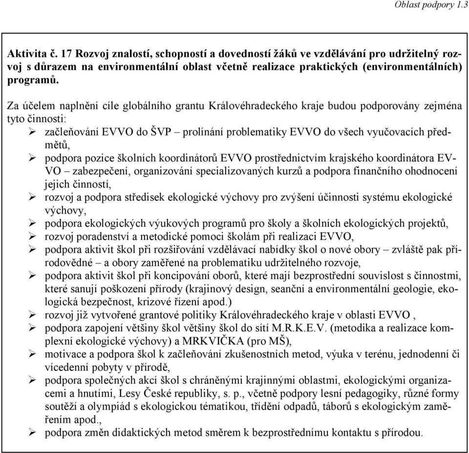 specializovaných kurzů a podpora finančního ohodnocení jejich činností, rozvoj a podpora středisek ekologické výchovy pro zvýšení účinnosti systému ekologické výchovy, podpora ekologických výukových