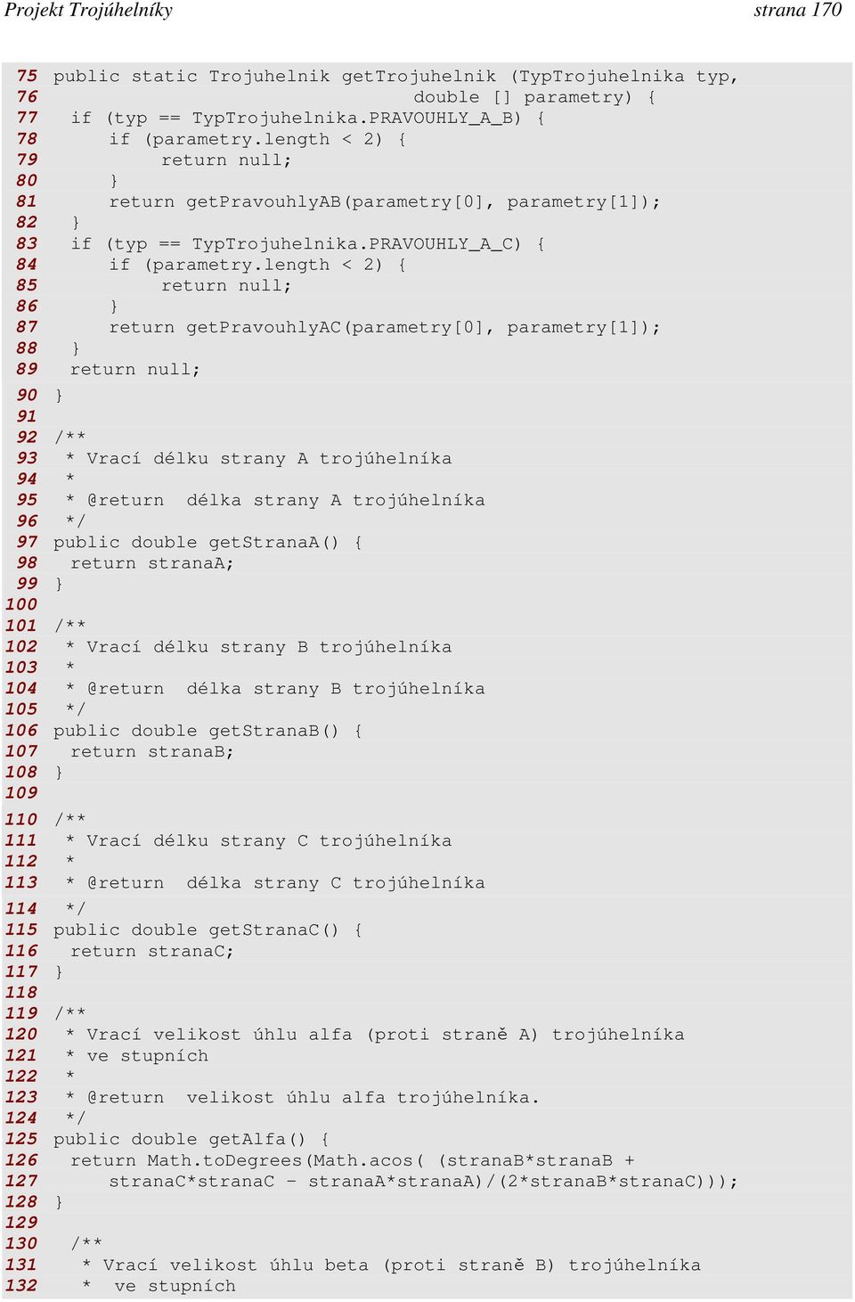 length < 2) { 85 return null; 86 87 return getpravouhlyac(parametry[0], parametry[1]); 88 89 return null; 90 91 92 /** 93 * Vrací délku strany A trojúhelníka 94 * 95 * @return délka strany A