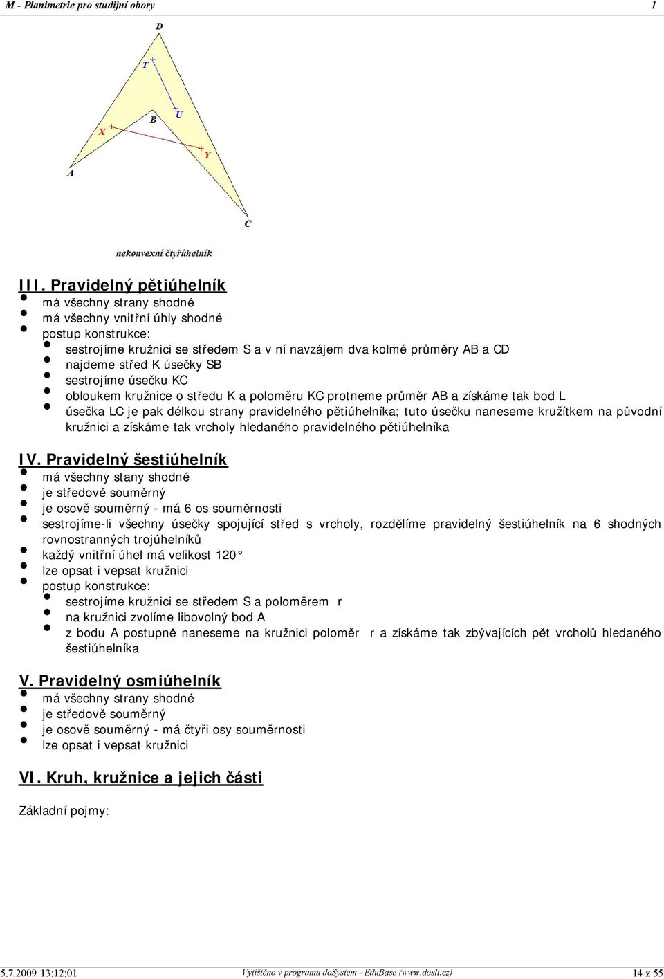 kružítkem na původní kružnici a získáme tak vrcholy hledaného pravidelného pětiúhelníka IV.