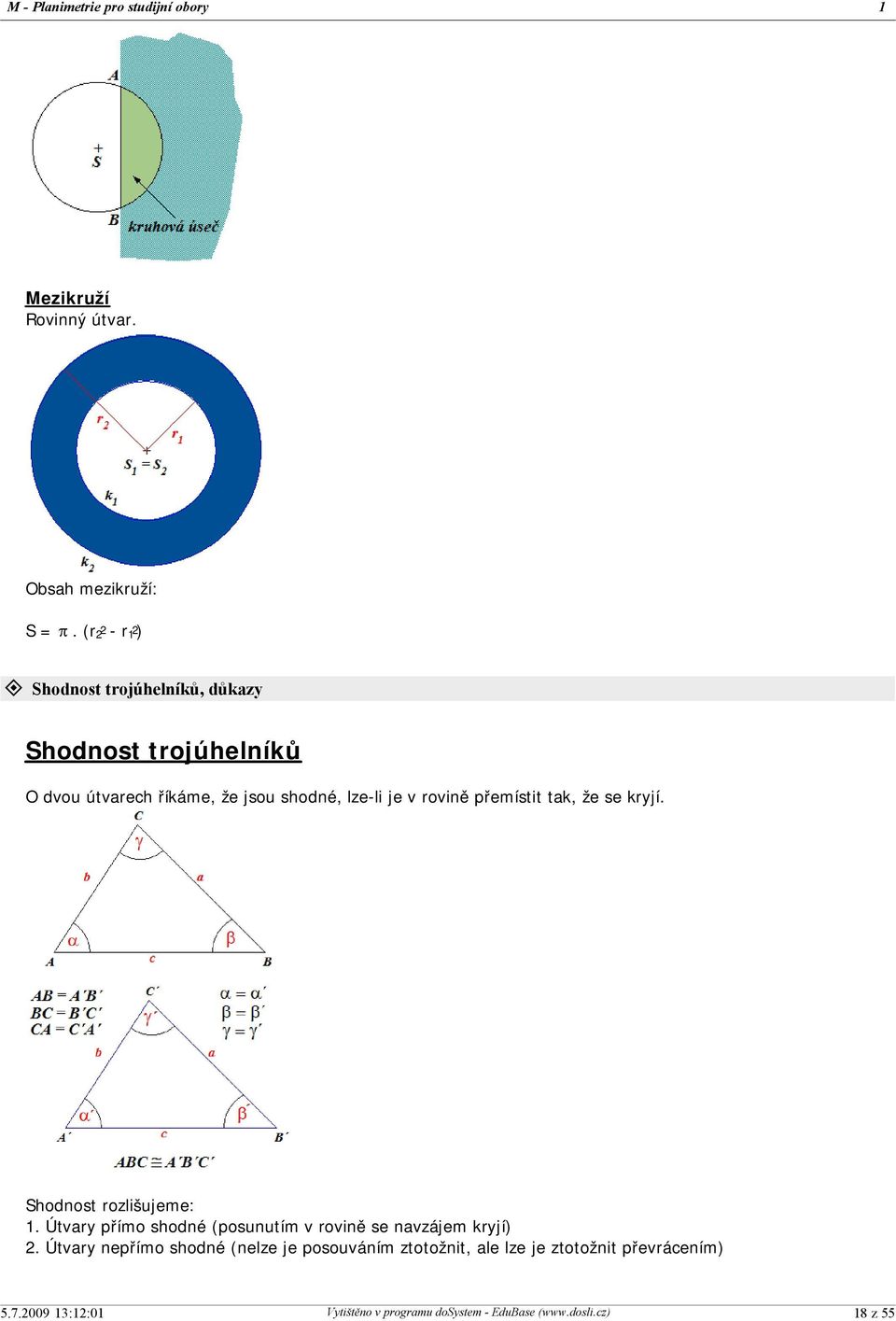 jsou shodné, lze-li je v rovině přemístit tak, že se kryjí. Shodnost rozlišujeme: 1.