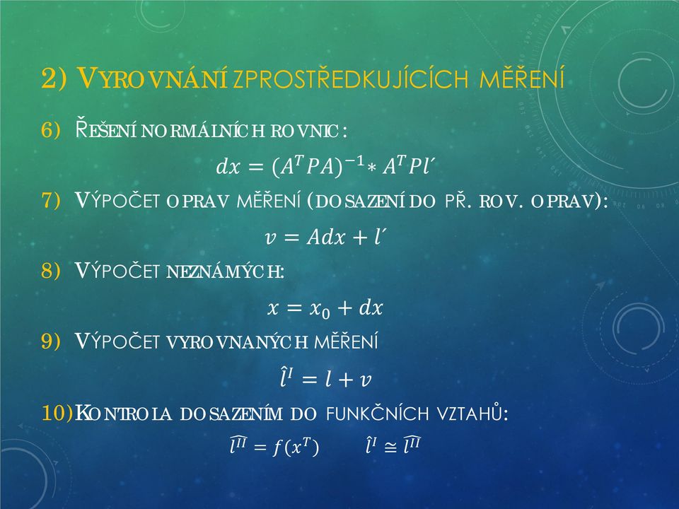 OPRAV): 8) VÝPOČET NEZNÁMÝCH: vv = AAAAAA + lll xx = xx 0 + dddd 9) VÝPOČET