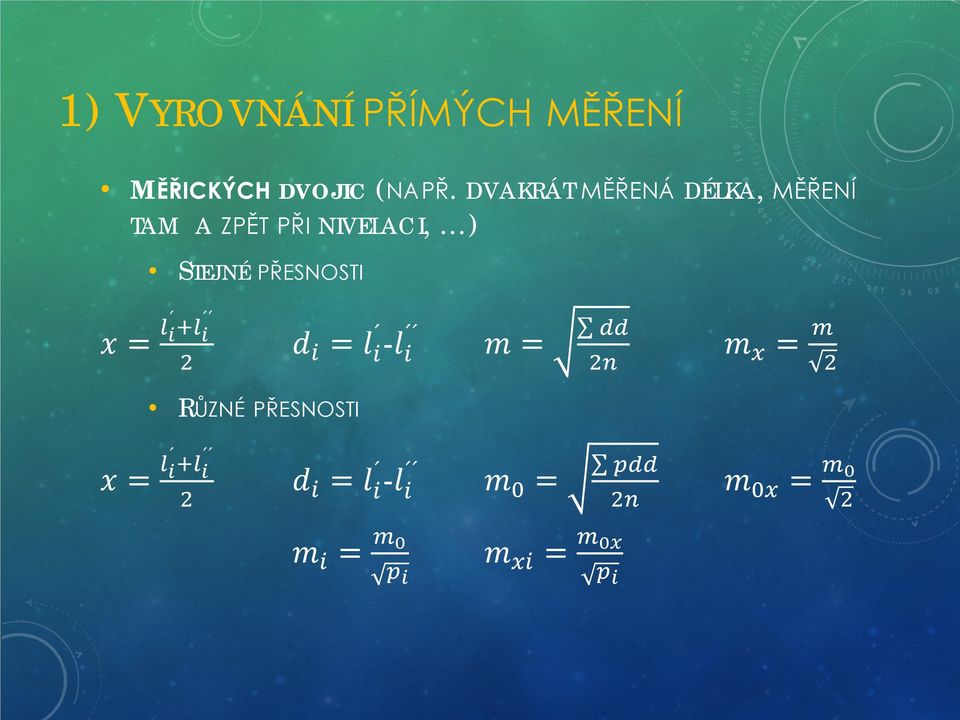 ii +ll ii 2 dd ii = ll ii -ll ii mm = dddd 2nn mm xx = mm 2 RŮZNÉ PŘESNOSTI xx =