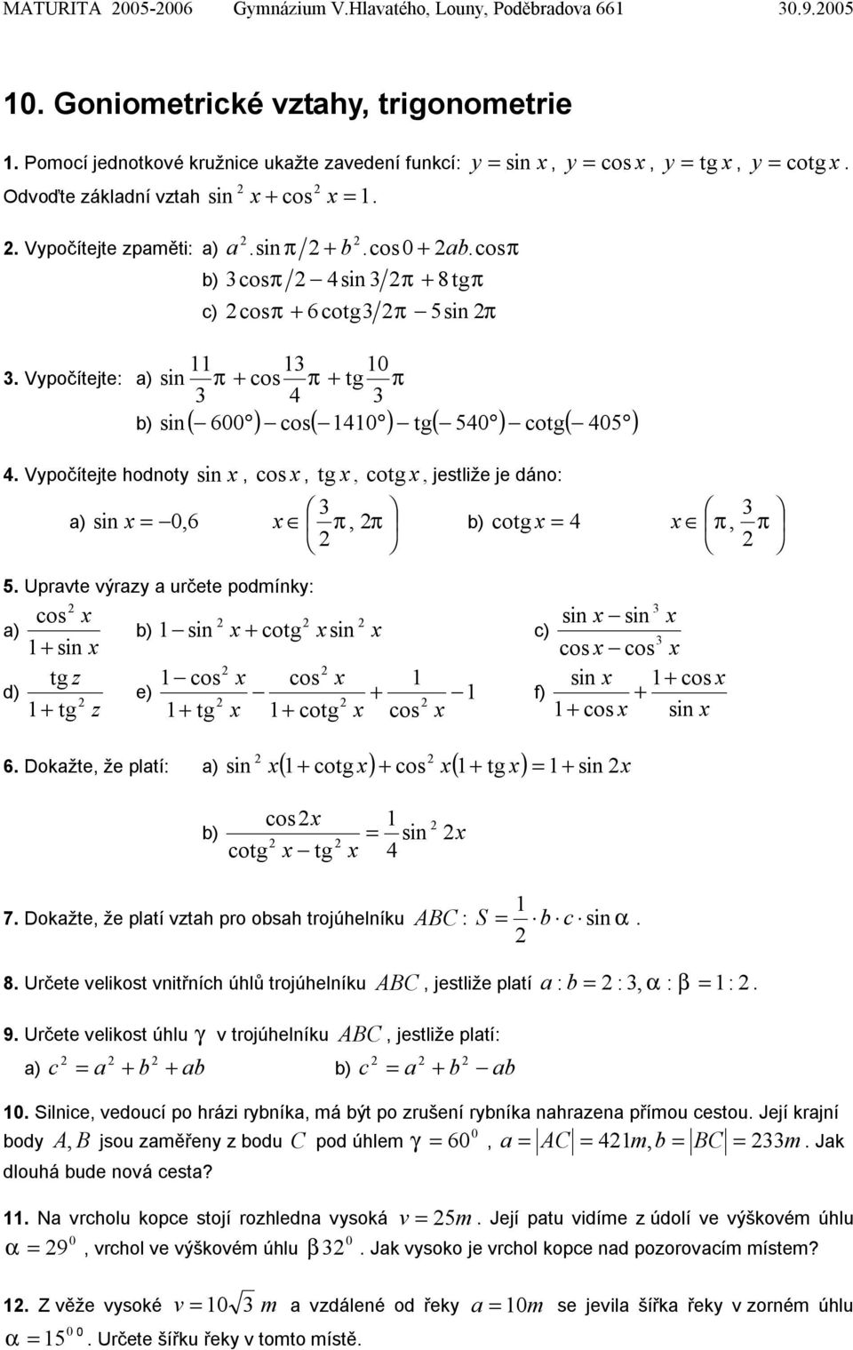 Vypočítejte hodnoty sin, cos, tg, cotg, jestliže je dáno: a) sin = 0, 6 π, π cotg = π, π 5.