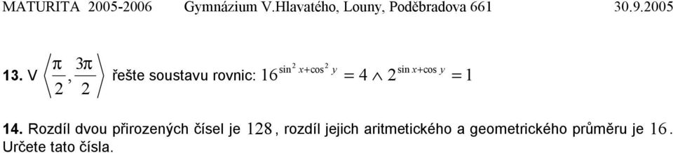 V π π, sin cos y sin cos y řešte soustavu rovnic: 6 = =.