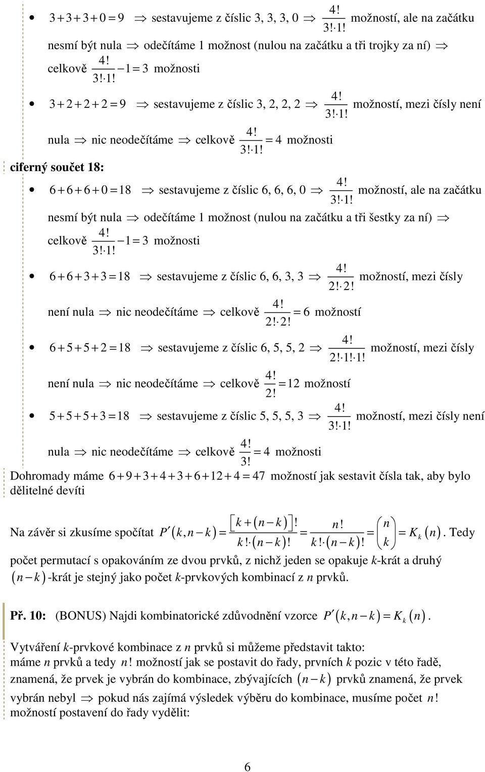 ! = možosti 6 + 6 + 3 + 3 = 8 sestavujeme z číslic 6, 6, 3, 3 eí ula ic eodečítáme celkově!! = 6 6 + 5 + 5 + = 8 sestavujeme z číslic 6, 5, 5,!! možostí eí ula ic eodečítáme celkově!