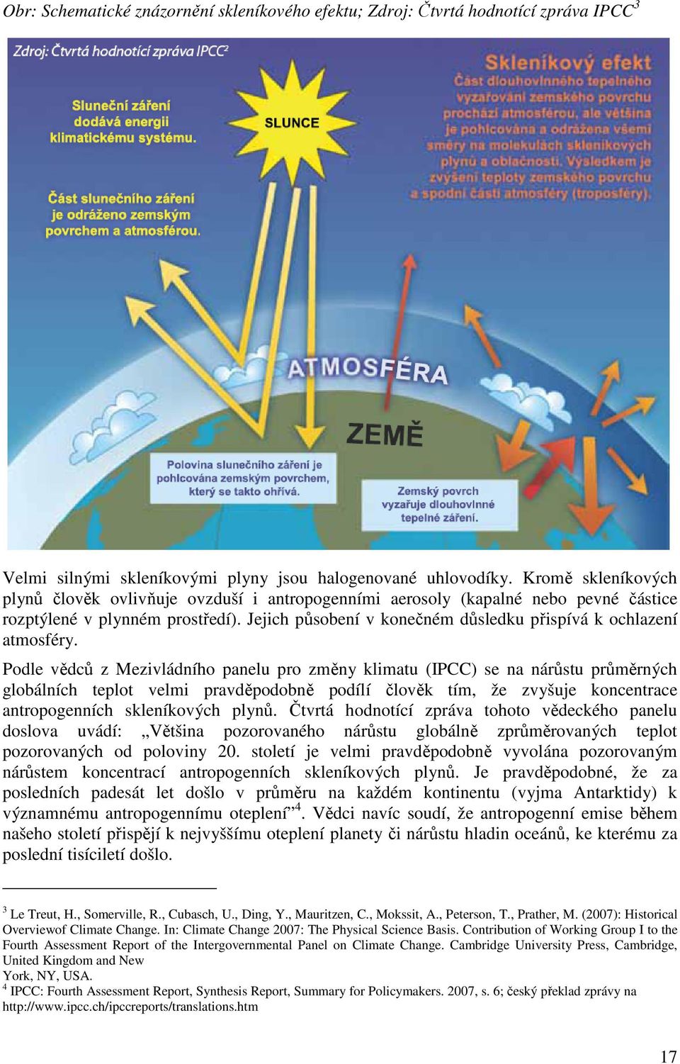 Jejich působení v konečném důsledku přispívá k ochlazení atmosféry.