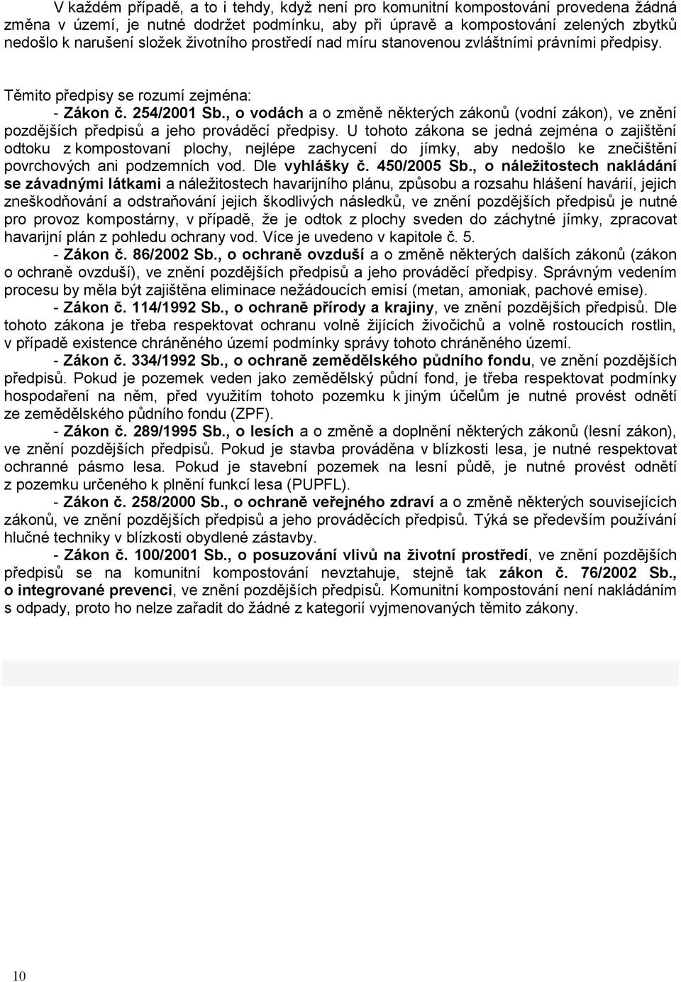 , o vodách a o změně některých zákonů (vodní zákon), ve znění pozdějších předpisů a jeho prováděcí předpisy.