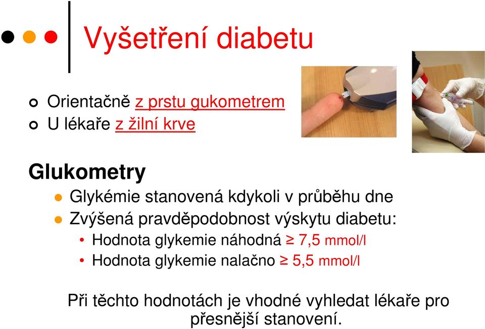 výskytu diabetu: Hodnota glykemie náhodná 7,5 mmol/l Hodnota glykemie