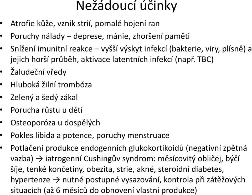 TBC) Žaludeční vředy Hluboká žilní trombóza Zelený a šedý zákal Porucha růstu u dětí steoporóza u dospělých Pokles libida a potence, poruchy menstruace Potlačení produkce