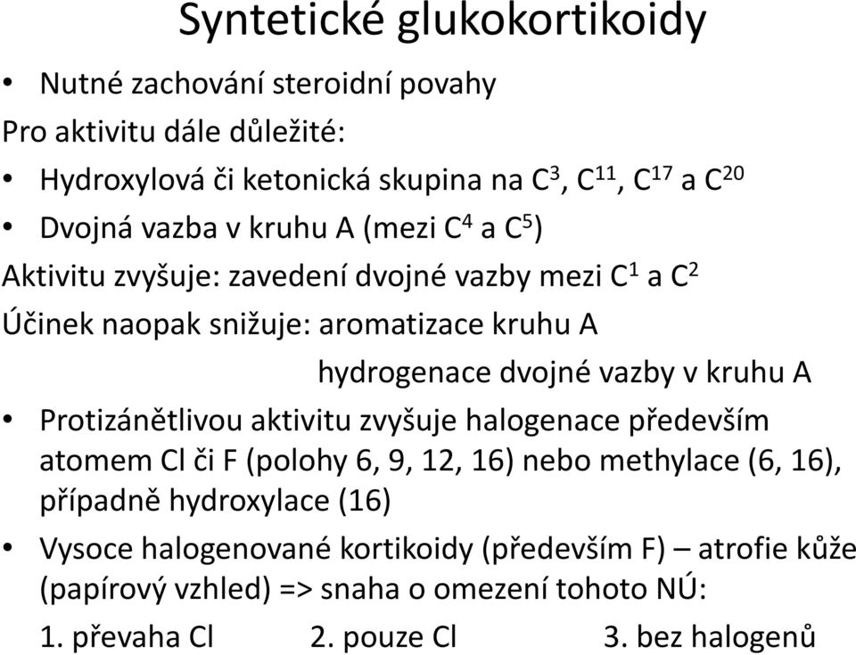 dvojné vazby v kruhu A Protizánětlivou aktivitu zvyšuje halogenace především atomem Cl či F (polohy 6, 9, 12, 16) nebo methylace (6, 16), případně