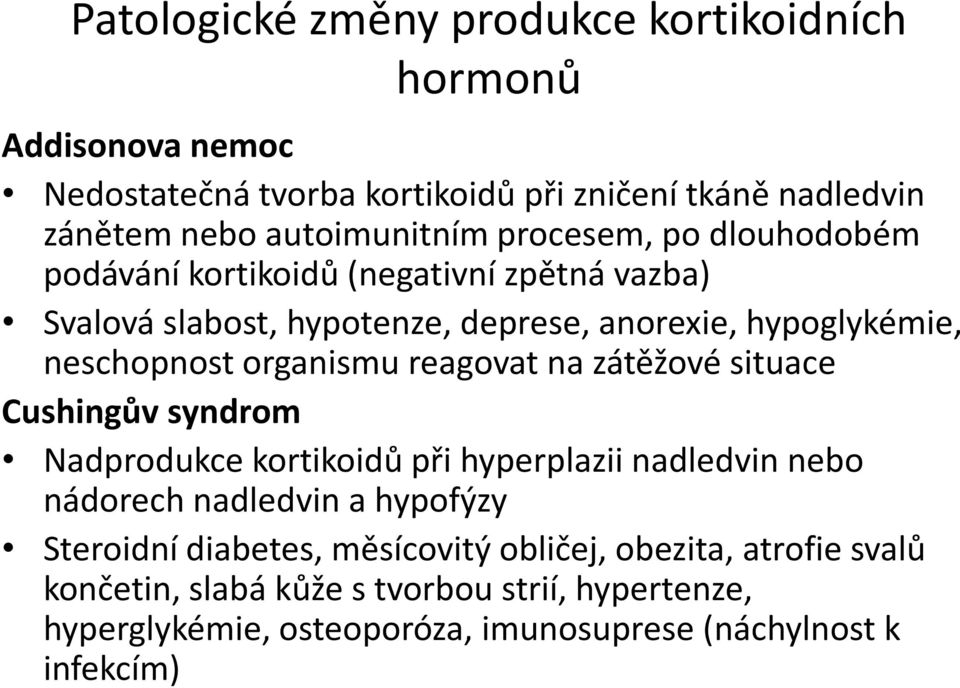 reagovat na zátěžové situace Cushingův syndrom Nadprodukce kortikoidů při hyperplazii nadledvin nebo nádorech nadledvin a hypofýzy Steroidní diabetes,