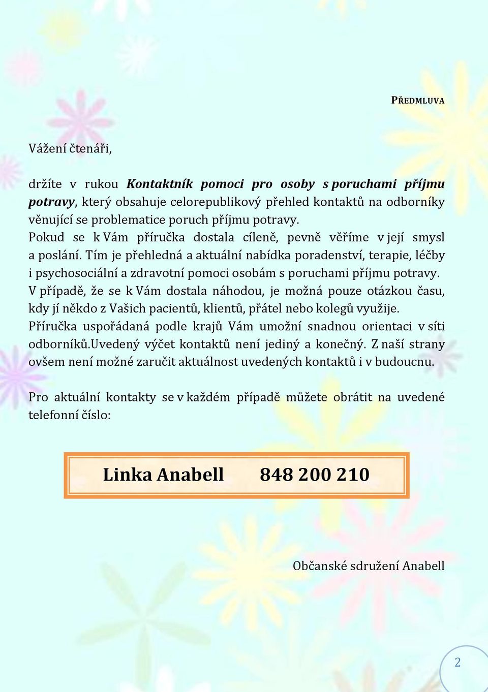 Tím je přehledná a aktuální nabídka poradenství, terapie, léčby i psychosociální a zdravotní pomoci osobám s poruchami příjmu potravy.