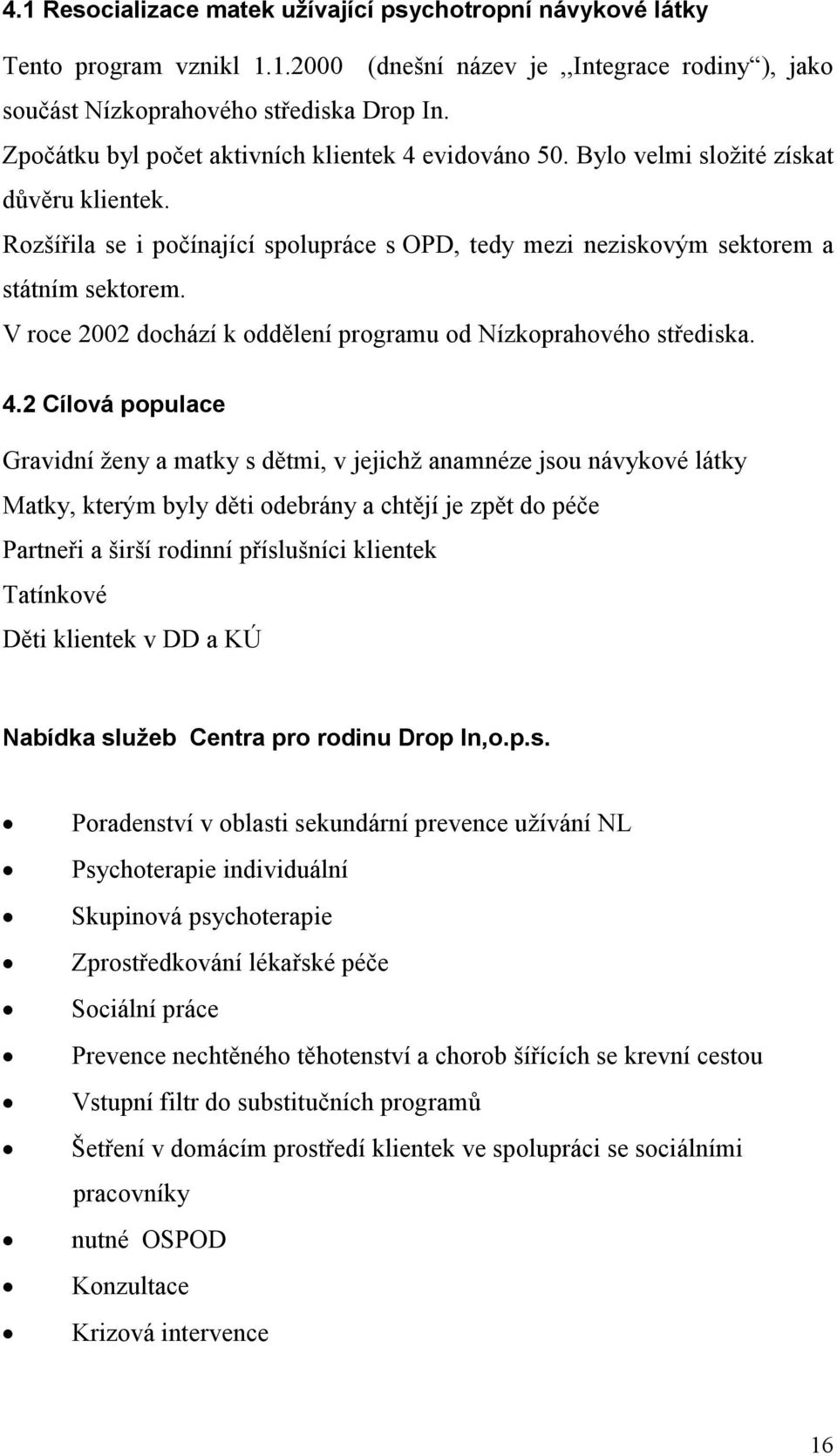 V roce 2002 dochází k oddělení programu od Nízkoprahového střediska. 4.