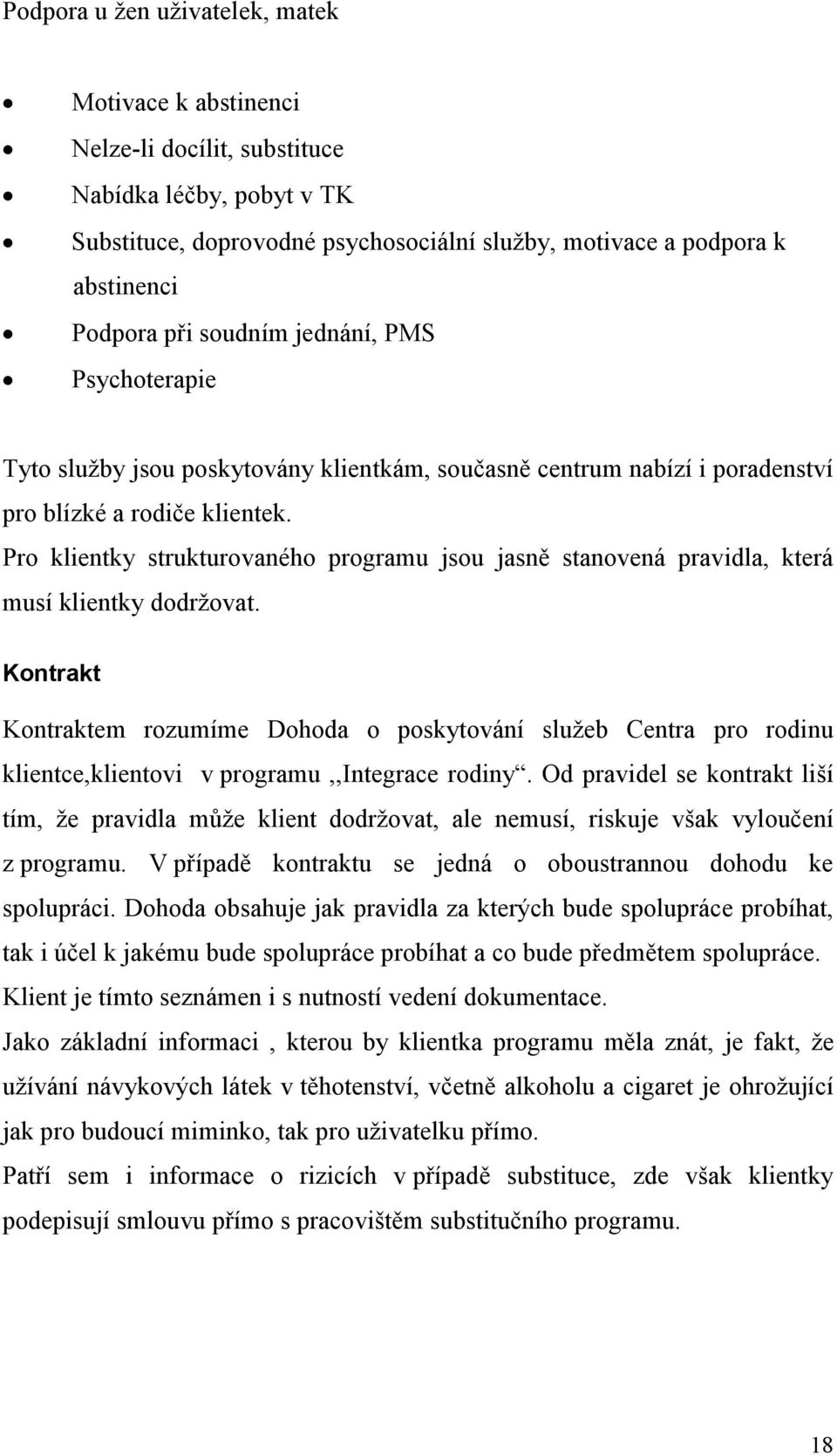 Pro klientky strukturovaného programu jsou jasně stanovená pravidla, která musí klientky dodržovat.