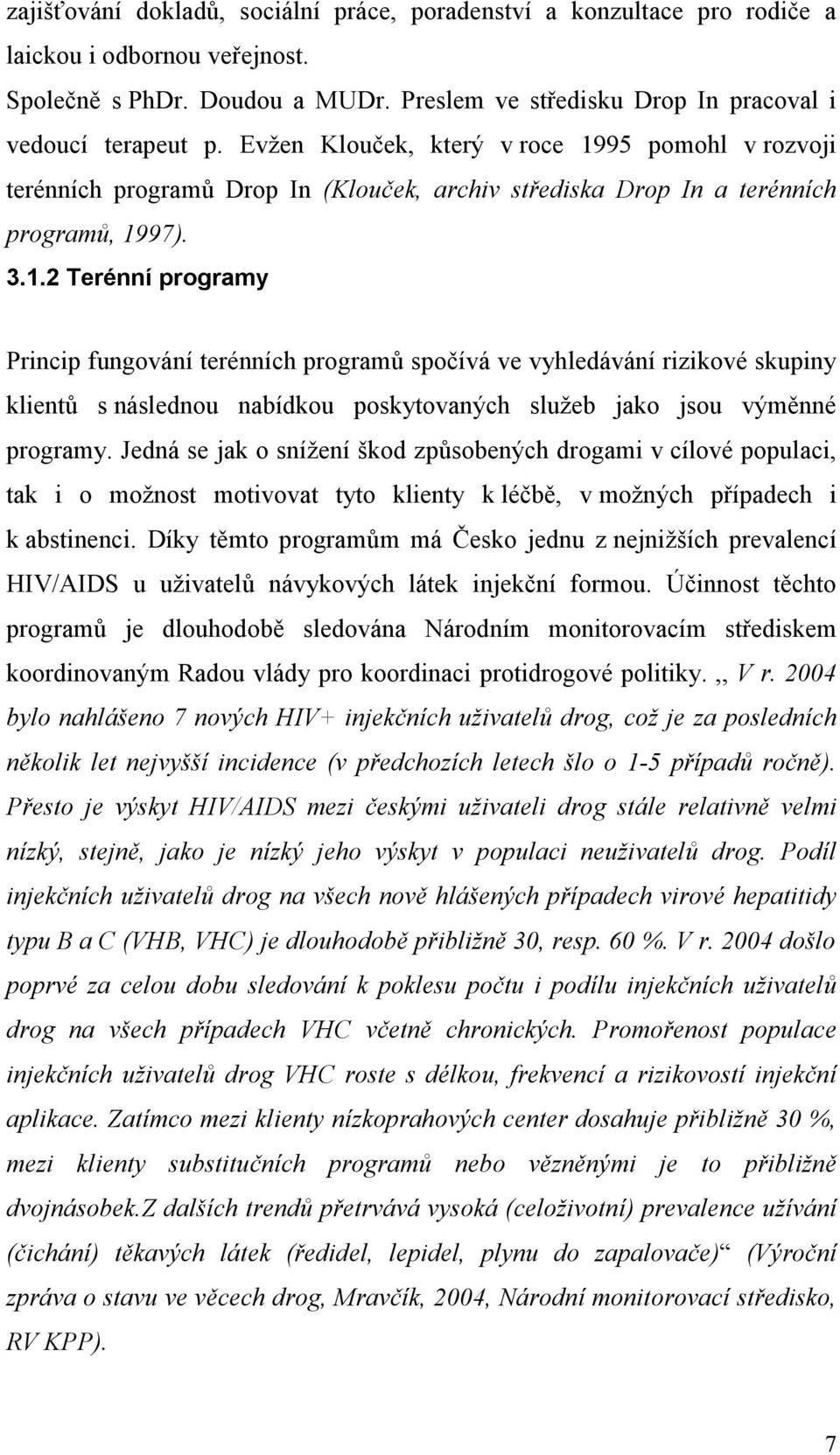 95 pomohl v rozvoji terénních programů Drop In (Klouček, archiv střediska Drop In a terénních programů, 19