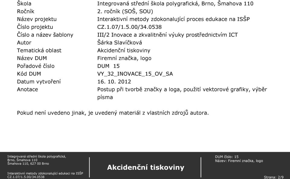 III/2 Inovace a zkvalitnění výuky prostřednictvím ICT Autor Šárka Slavíčková Tematická oblast Název DUM Firemní značka, logo