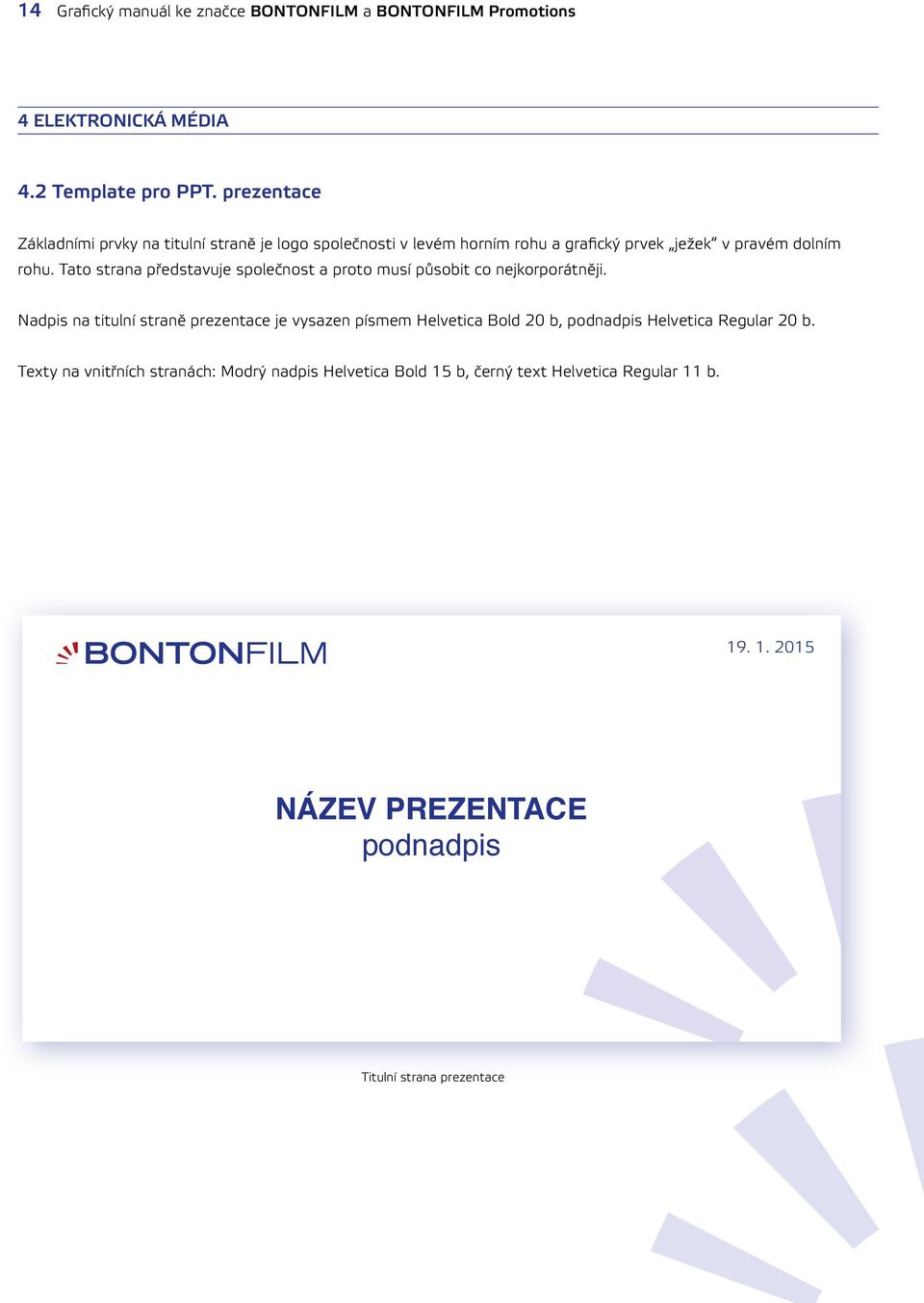 Tato strana představuje společnost a proto musí působit co nejkorporátněji.