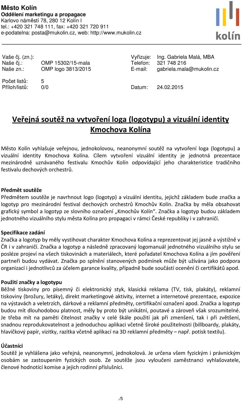 15-mala Telefon: 321 748 216 Naše zn.: OMP logo 3813/2015 E-mail: gabriela.mala@mukolin.cz Počet listů: 5 Příloh/listů: 0/0 Datum: 24.02.