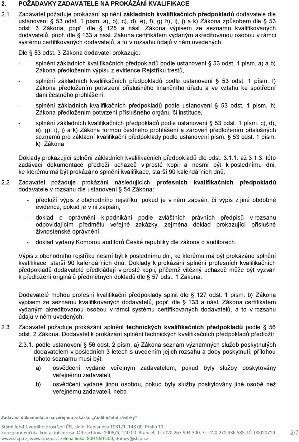 Zákona certifikátem vydaným akreditovanou osobou v rámci systému certifikovaných dodavatelů, a to v rozsahu údajů v něm uvedených. Dle 53 odst.