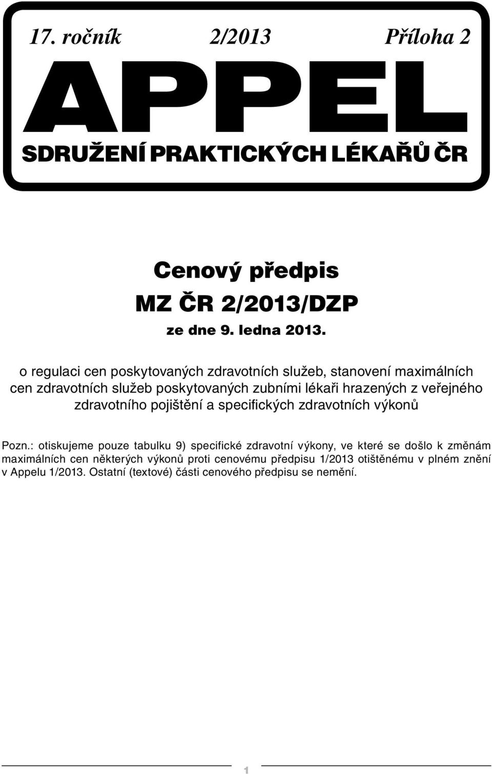z veřejného zdravotního pojištění a specifických zdravotních výkonů Pozn.
