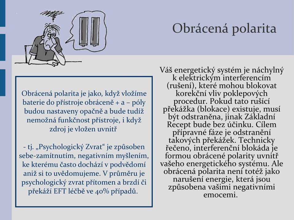 V průměru je psychologický zvrat přítomen a brzdí či překáží EFT léčbě ve 40% případů.
