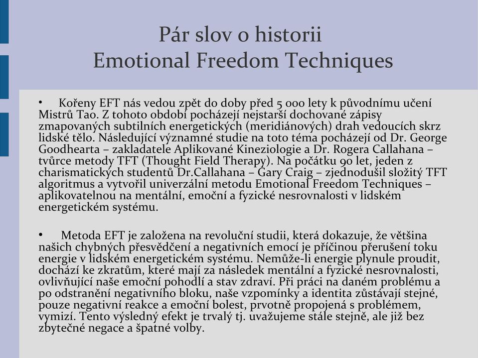 George Goodhearta zakladatele Aplikované Kineziologie a Dr. Rogera Callahana tvůrce metody TFT (Thought Field Therapy). Na počátku 90 let, jeden z charismatických studentů Dr.
