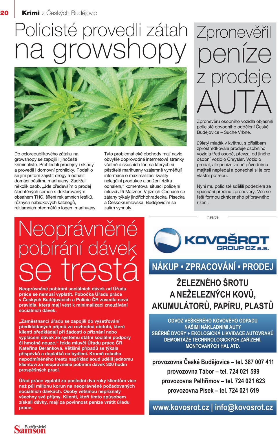 Podařilo se jim přitom zajistit drogy a odhalit domácí pěstírnu marihuany. Zadrželi několik osob.