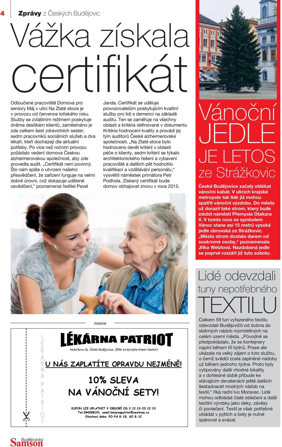 Po více než ročním provozu požádalo vedení domova Českou alzheimerovskou společnost, aby zde provedla audit. Certifikát není povinný.