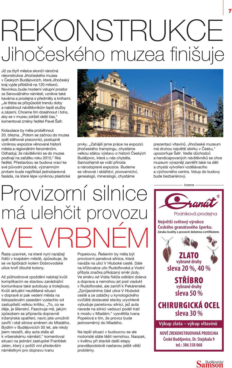 Chceme tím dosáhnout i toho, aby se v muzeu zdrželi delší čas, komentoval změny ředitel Pavel Šafr. Kolaudace by měla proběhnout 20. března.