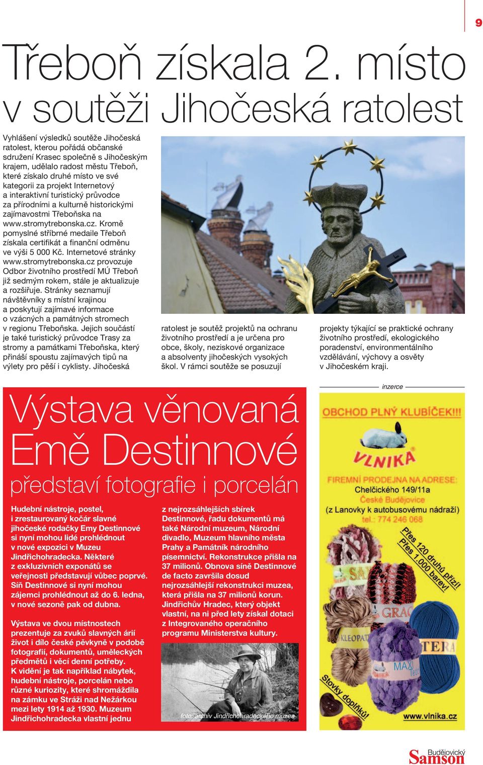 místo ve své kategorii za projekt Internetový a interaktivní turistický průvodce za přírodními a kulturně historickými zajímavostmi Třeboňska na www.stromytrebonska.cz.