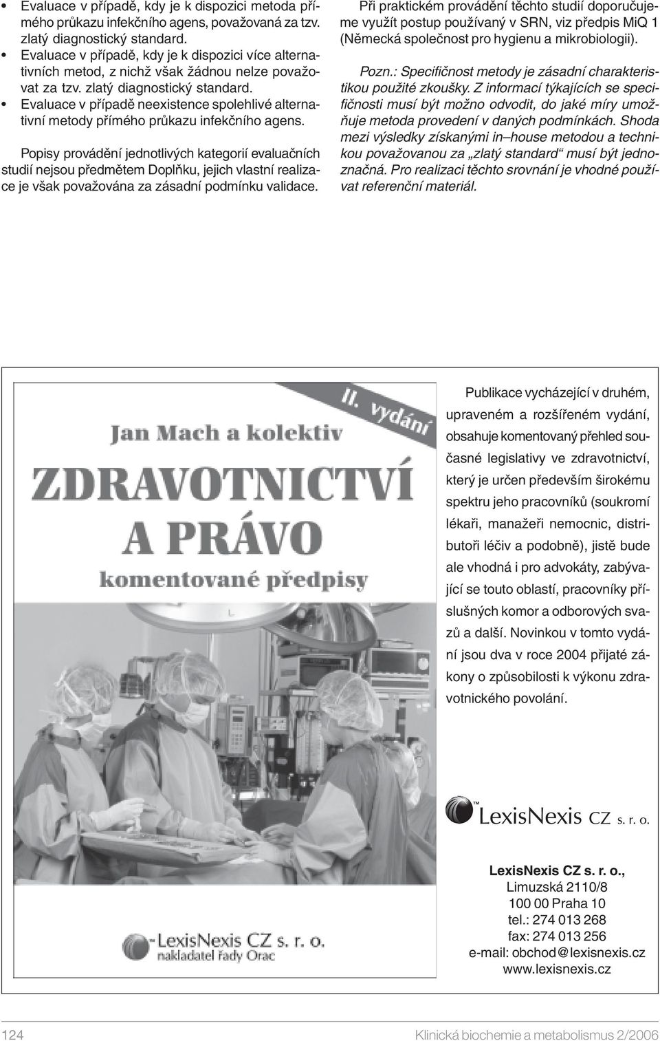 Evaluace v případě neexistence spolehlivé alternativní metody přímého průkazu infekčního agens.