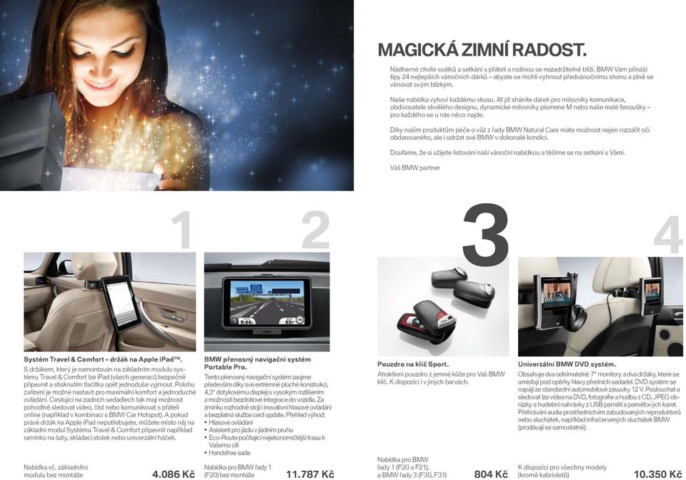 Ať již sháníte dárek pro milovníky komunikace, obdivovatele skvělého designu, dynamické milovníky písmene M nebo naše malé fanoušky pro každého se u nás něco najde.
