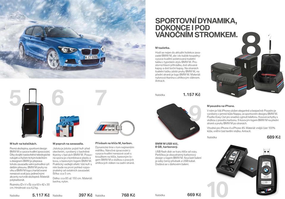 Prostorná hlavní přihrádka, dvě síťované kapsy a dvě boční kapsy. Na stranách toaletní tašku zdobí pruhy BMW M, na přední straně je logo BMW M. Materiál: nylonová tkanina s uhlíkovým vláknem.