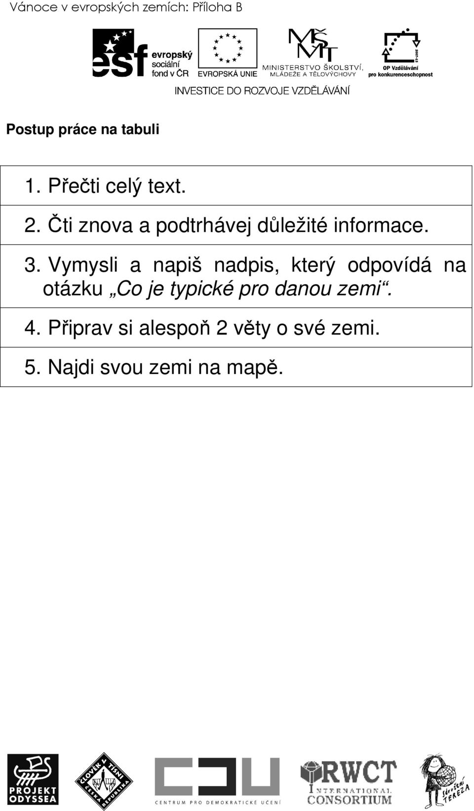 Vymysli a napiš nadpis, který odpovídá na otázku Co je typické pro