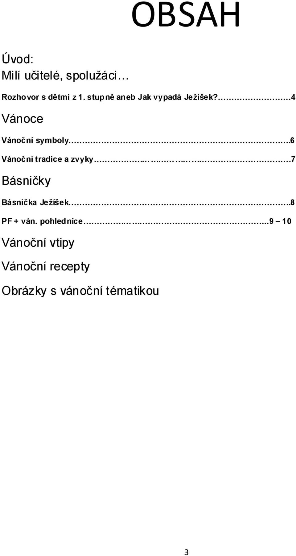 6 Vánoční tradice a zvyky.7 Básničky Básnička Ježíšek.8 PF + ván.