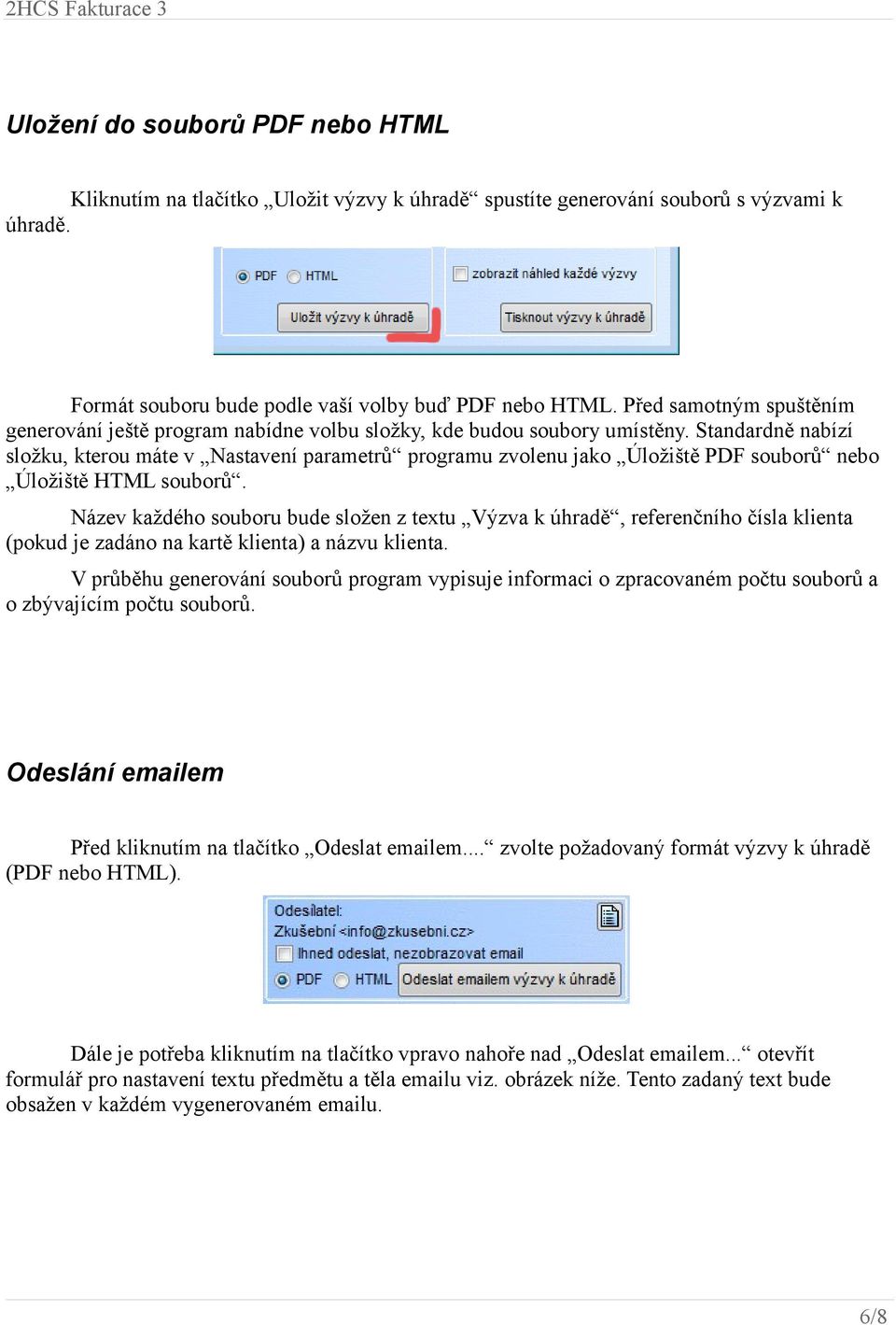 Standardně nabízí složku, kterou máte v Nastavení parametrů programu zvolenu jako Úložiště PDF souborů nebo Úložiště HTML souborů.