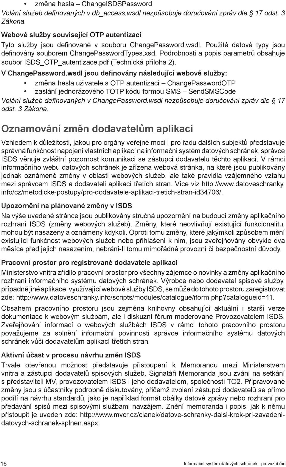 Podrobnosti a popis parametrů obsahuje soubor ISDS_OTP_autentizace.pdf (Technická příloha 2). V ChangePassword.