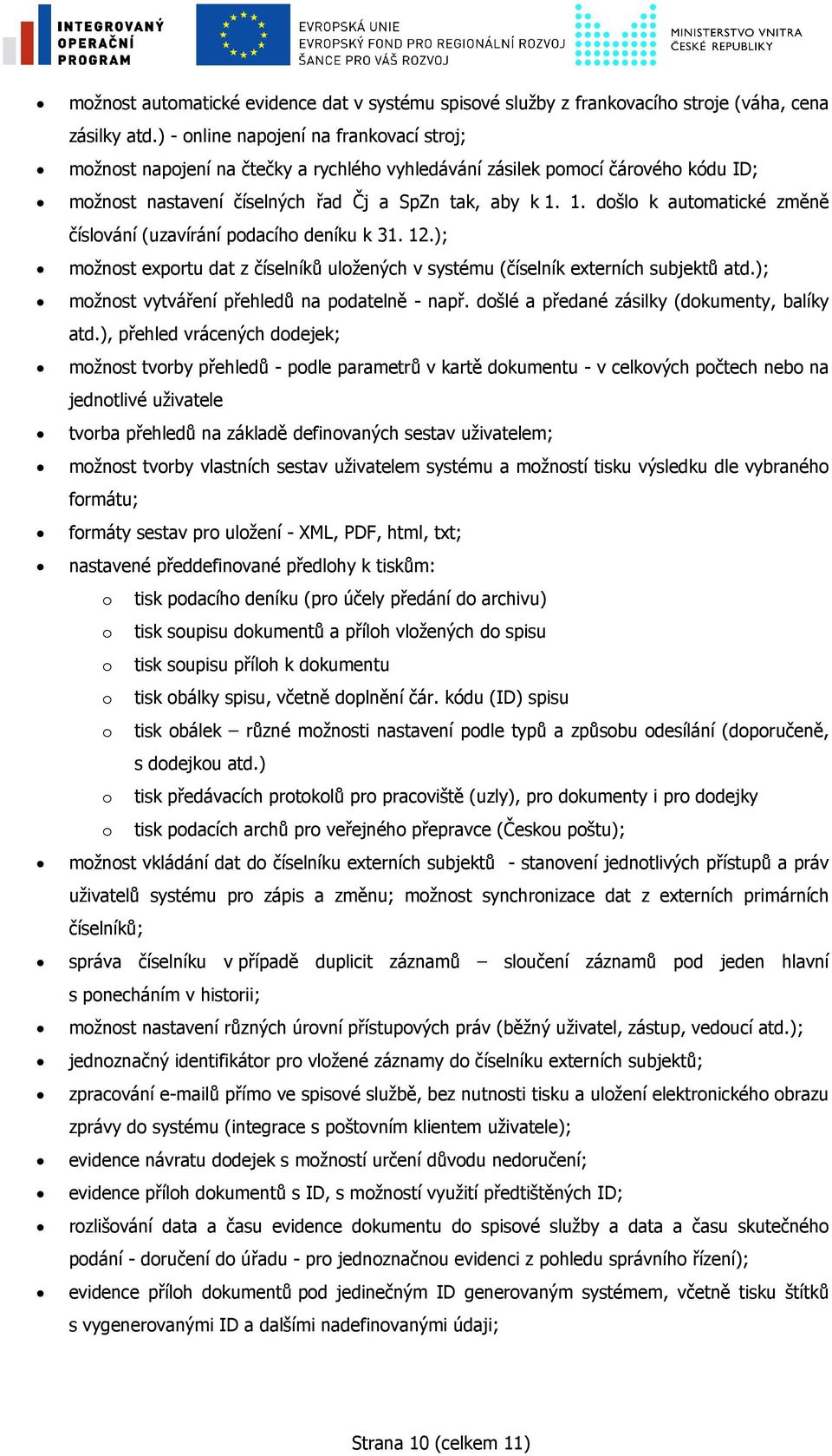 1. došlo k automatické změně číslování (uzavírání podacího deníku k 31. 12.); možnost exportu dat z číselníků uložených v systému (číselník externích subjektů atd.