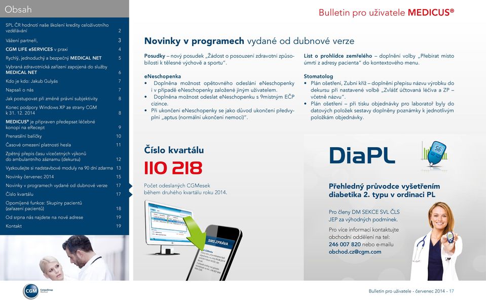 Při ukončení eneschopenky se jako důvod ukončení předvyplní aptus (normální ukončení nemoci). List o prohlídce zemřelého doplnění volby Přebírat místo úmrtí z adresy pacienta do kontextového menu.