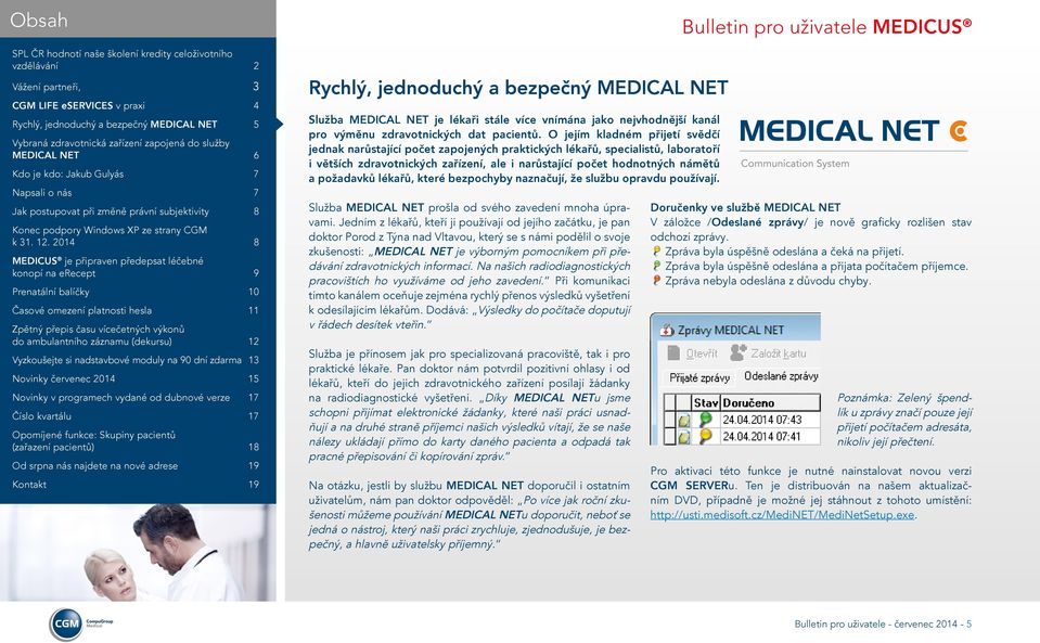lékařů, které bezpochyby naznačují, že službu opravdu používají. Služba MEDICAL NET prošla od svého zavedení mnoha úpravami.