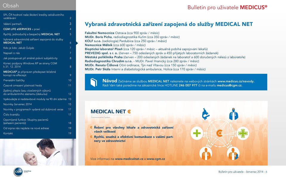 2014 8 MEDICUS je připraven předepsat léčebné konopí na erecept 9 Prenatální balíčky 10 Časové omezení platnosti hesla 11 do ambulantního záznamu (dekursu) 12 MEDICAL NET Fakultní Nemocnice Ostrava