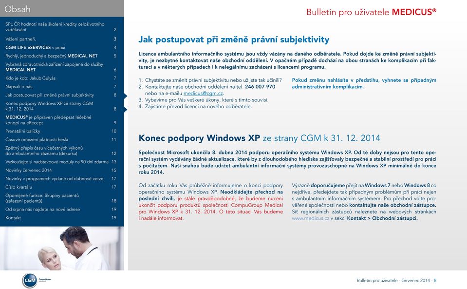 V opačném případě dochází na obou stranách ke komplikacím při fakturaci a v některých případech i k nelegálnímu zacházení s licencemi programu. 1.