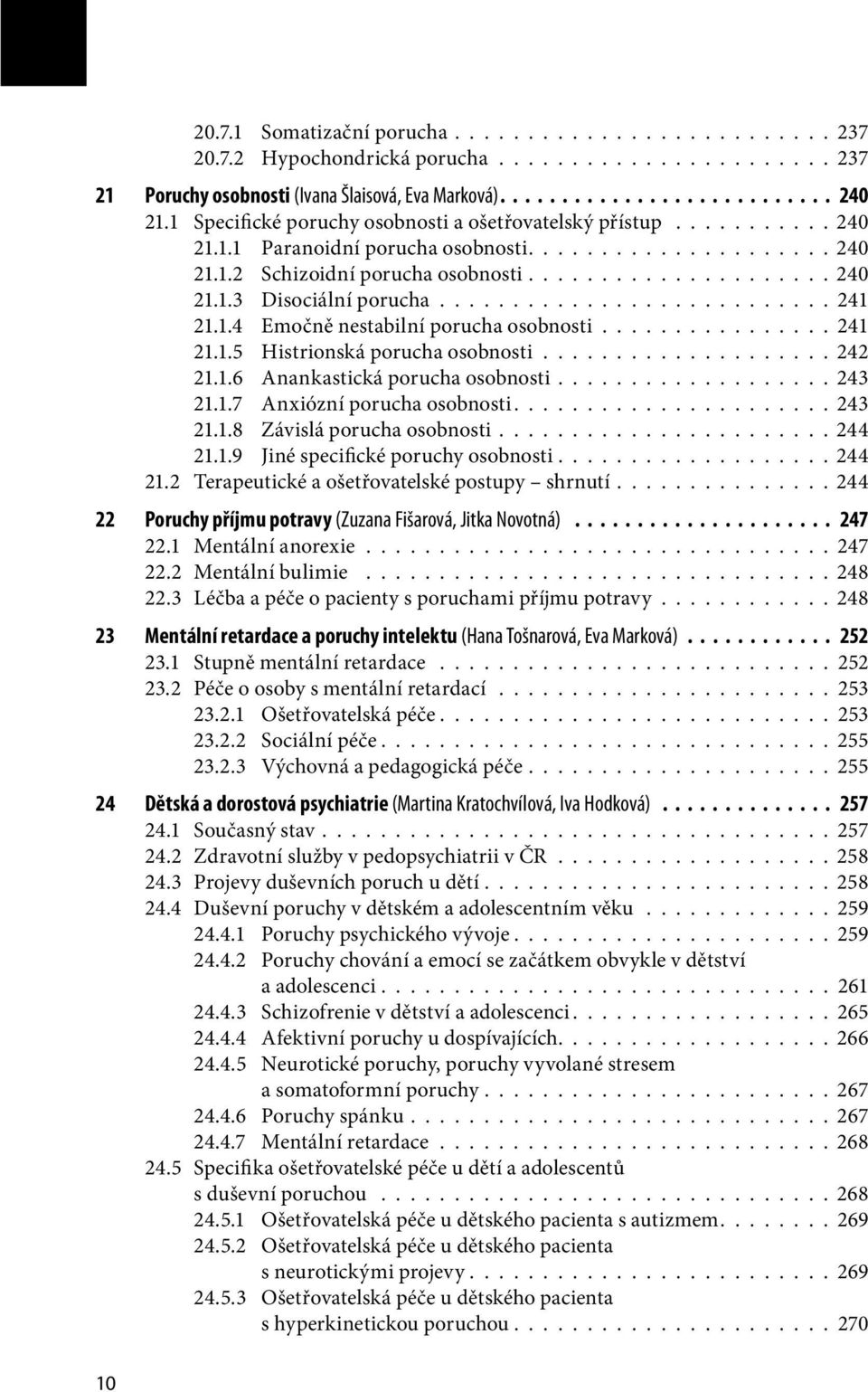 .......................... 241 21.1.4 Emočně nestabilní porucha osobnosti................ 241 21.1.5 Histrionská porucha osobnosti.................... 242 21.1.6 Anankastická porucha osobnosti.