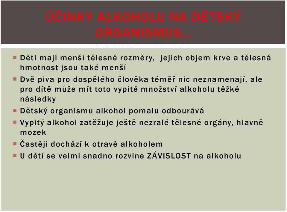 množství alkoholu těžké následky Dětský organismu alkohol pomalu odbourává Vypitý alkohol zatěžuje ještě